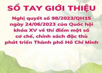Sổ tay giới thiệu Nghị quyết số 98/2023/QH15 ngày 04/6/2023 của Quốc hội khóa XV về thí điểm một số cơ chế, chính sách đặc thù phát triển Thành phố Hồ Chí Minh