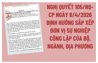 Định hướng sắp xếp đơn vị sự nghiệp công lập của bộ, ngành, địa phương theo Nghị Quyết số 105/NQ-CP ngày 08/4/2026