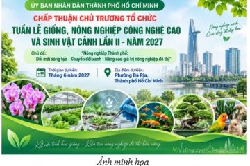 Ủy ban nhân dân Thành phố Hồ Chí Minh chấp thuận chủ trương tổ chức Tuần lễ Giống, Nông nghiệp công nghệ cao và Sinh vật cảnh lần II – năm 2027   
